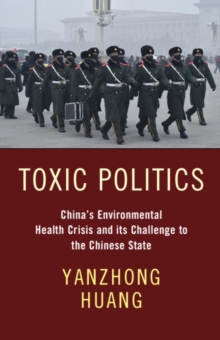 Toxic Politics : China's Environmental Health Crisis and its Challenge to the Chinese State