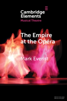 Empire at the Opera : Theatre, Power and Music in Second Empire Paris