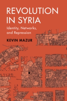 Revolution in Syria : Identity, Networks, and Repression