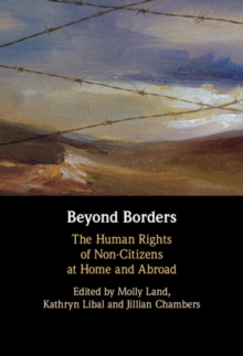 Beyond Borders : The Human Rights of Non-Citizens at Home and Abroad