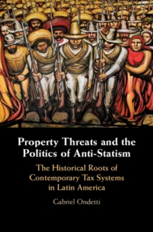 Property Threats and the Politics of Anti-Statism : The Historical Roots of Contemporary Tax Systems in Latin America