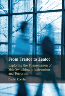 From Traitor to Zealot : Exploring the Phenomenon of Side-Switching in Extremism and Terrorism