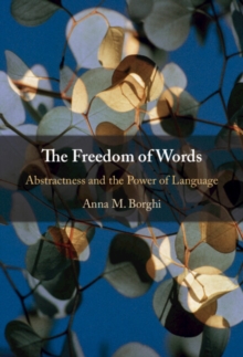 Freedom of Words : Abstractness and the Power of Language