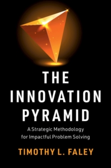 Innovation Pyramid : A Strategic Methodology for Impactful Problem Solving