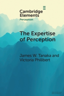 Expertise of Perception : How Experience Changes the Way We See the World