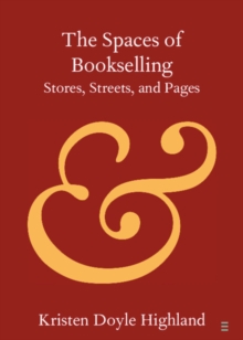 Spaces of Bookselling : Stores, Streets, and Pages