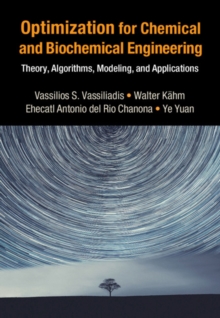 Optimization for Chemical and Biochemical Engineering : Theory, Algorithms, Modeling and Applications