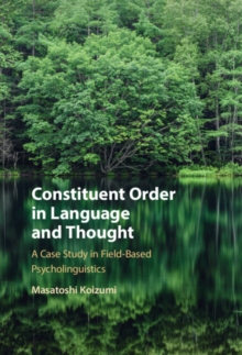 Constituent Order in Language and Thought : A Case Study in Field-Based Psycholinguistics