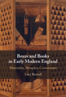 Boxes and Books in Early Modern England : Materiality, Metaphor, Containment