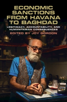 Economic Sanctions from Havana to Baghdad : Legitimacy, Accountability, and Humanitarian Consequences