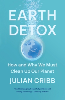 Earth Detox : How and Why we Must Clean Up Our Planet