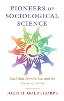 Pioneers of Sociological Science : Statistical Foundations and the Theory of Action