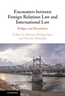 Encounters between Foreign Relations Law and International Law : Bridges and Boundaries