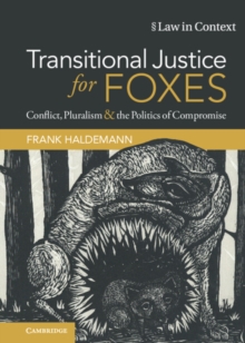 Transitional Justice for Foxes : Conflict, Pluralism and the Politics of Compromise