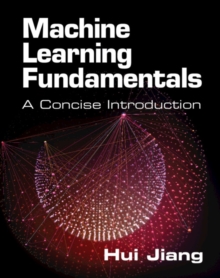 Machine Learning Fundamentals : A Concise Introduction