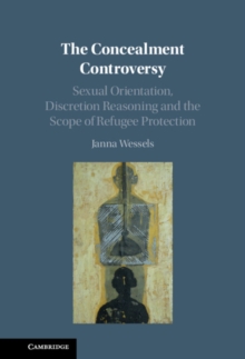 Concealment Controversy : Sexual Orientation, Discretion Reasoning and the Scope of Refugee Protection