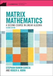 Matrix Mathematics : A Second Course in Linear Algebra