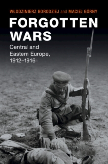 Forgotten Wars : Central and Eastern Europe, 1912-1916