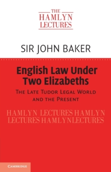 English Law Under Two Elizabeths : The Late Tudor Legal World and the Present