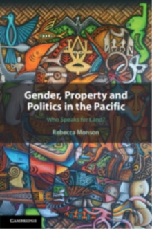 Gender, Property and Politics in the Pacific : Who Speaks for Land?