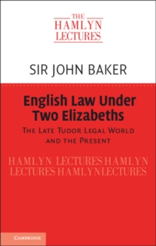 English Law Under Two Elizabeths : The Late Tudor Legal World and the Present