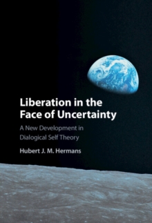 Liberation in the Face of Uncertainty : A New Development in Dialogical Self Theory