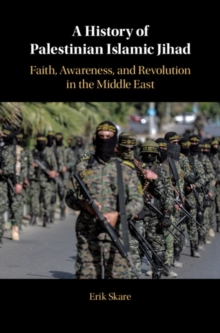 A History of Palestinian Islamic Jihad : Faith, Awareness, and Revolution in the Middle East