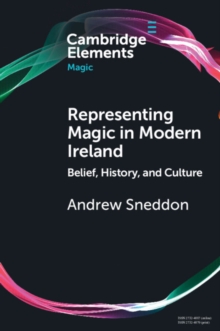 Representing Magic in Modern Ireland : Belief, History, and Culture