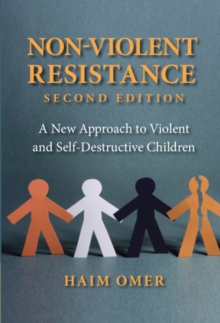 Non-Violent Resistance : A New Approach to Violent and Self-Destructive Children