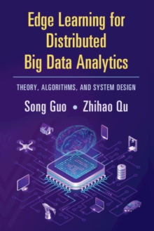 Edge Learning for Distributed Big Data Analytics : Theory, Algorithms, and System Design