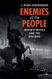 Enemies of the People : Hitler's Critics and the Gestapo