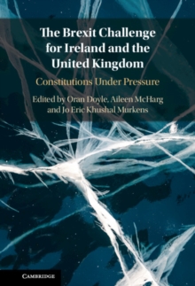 The Brexit Challenge for Ireland and the United Kingdom : Constitutions Under Pressure