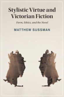 Stylistic Virtue and Victorian Fiction : Form, Ethics, and the Novel