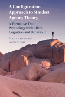 A Configuration Approach to Mindset Agency Theory : A Formative Trait Psychology with Affect, Cognition and Behaviour