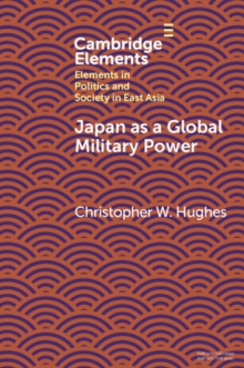 Japan as a Global Military Power : New Capabilities, Alliance Integration, Bilateralism-Plus