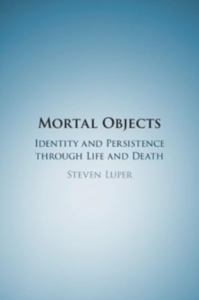 Mortal Objects : Identity and Persistence through Life and Death