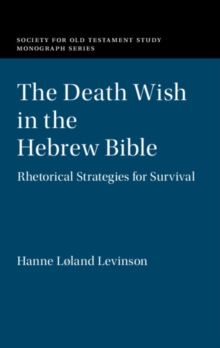 Death Wish in the Hebrew Bible : Rhetorical Strategies for Survival