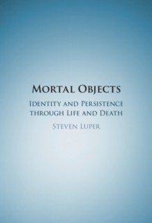 Mortal Objects : Identity and Persistence through Life and Death