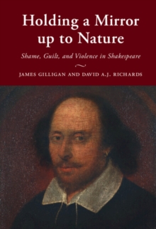 Holding a Mirror up to Nature : Shame, Guilt, and Violence in Shakespeare