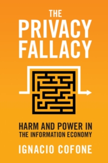 The Privacy Fallacy : Harm and Power in the Information Economy