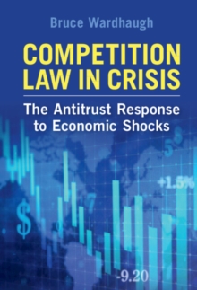 Competition Law in Crisis : The Antitrust Response to Economic Shocks