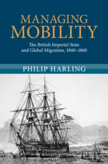 Managing Mobility : The British Imperial State and Global Migration, 1840-1860