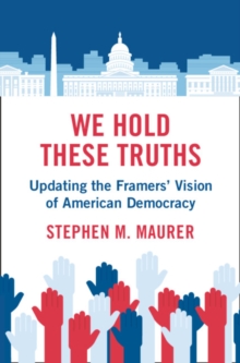 We Hold These Truths : Updating the Framers' Vision of American Democracy