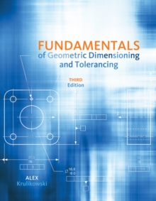 Fundamentals of Geometric Dimensioning and Tolerancing, Paperback / softback Book Fundamentals of Geometric Dimensioning and Tolerancing, Paperback / softback Book