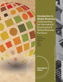 Introduction to Global Business : Understanding the International Environment & Global Business Functions, International Edition, Paperback / softback Book Introduction to Global Business : Understanding the International Environment & Global Business Functions, International Edition, Paperback / softback Book