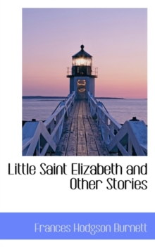 Little Saint Elizabeth and Other Stories, Paperback / softback Book Little Saint Elizabeth and Other Stories, Paperback / softback Book