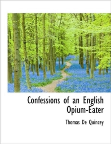 Confessions of an English Opium-Eater, Paperback Book Confessions of an English Opium-Eater, Paperback Book