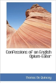 Confessions of an English Opium-Eater, Hardback Book Confessions of an English Opium-Eater, Hardback Book