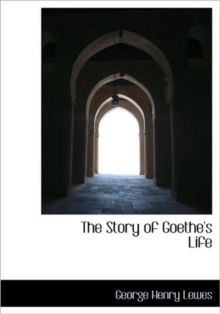 The Story of Goethe's Life, Hardback Book The Story of Goethe's Life, Hardback Book