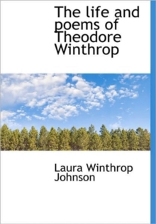 The Life and Poems of Theodore Winthrop, Hardback Book The Life and Poems of Theodore Winthrop, Hardback Book